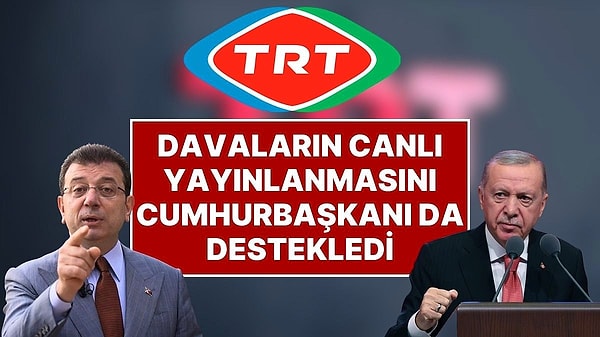 Ekrem İmamoğlu duruşmalarının TRT’de canlı yayınlanması konusuna Cumhurbaşkanı Erdoğan da destek verdi
