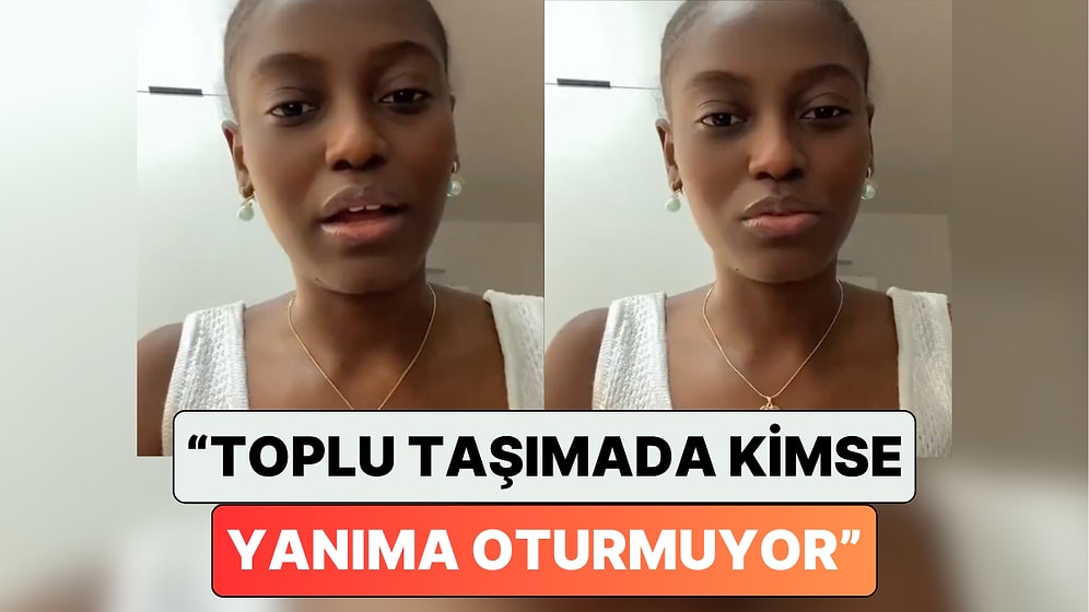 Türkiye'de Yaşayan Afrikalı Bir Kadın Toplu Taşımada Kimsenin Yanına Oturmak İstemediğini Anlattı