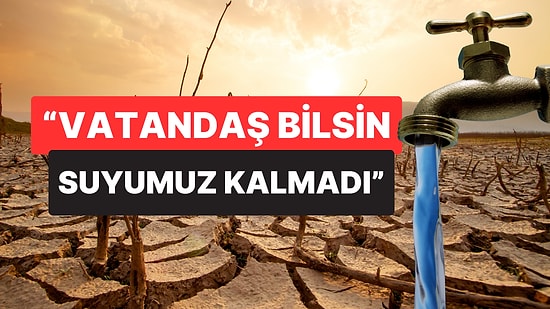 Kuraklık Kritik Seviyede: Belediye Başkanı "Vatandaş Bilsin Suyumuz Kalmadı" Diyerek Uyardı