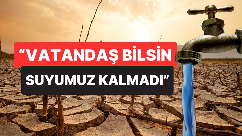 Kuraklık Kritik Seviyede: Belediye Başkanı "Vatandaş Bilsin Suyumuz Kalmadı" Diyerek Uyardı