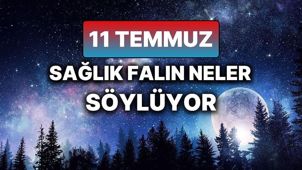 Günlük Sağlık Burç Yorumuna Göre 11 Temmuz Cuma Günün Nasıl Geçecek?