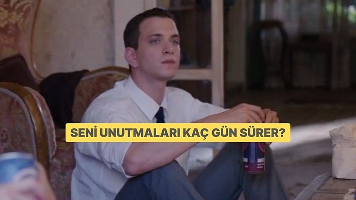 Seni Unutmaları Kaç Gün Sürer?