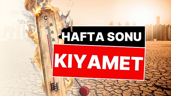 Hafta Sonu Kıyamet Gibi! Meteoroloji'den Kavurucu Sıcaklık Uyarısı