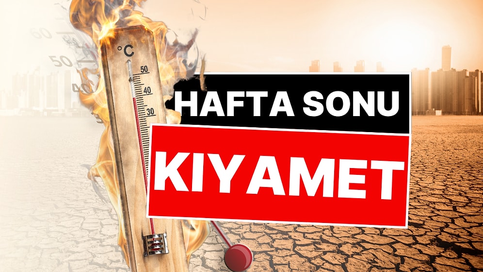 Hafta Sonu Kıyamet Gibi! Meteoroloji'den Kavurucu Sıcaklık Uyarısı
