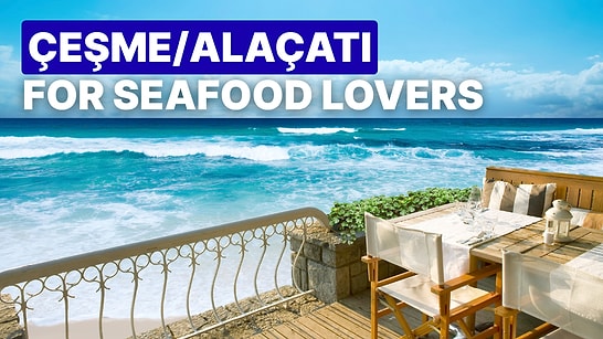 Best Seafood Restaurants in Çeşme & Alaçatı: Local Favourites
