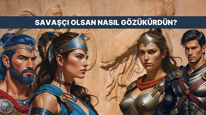 Savaşçı Olsan Nasıl Gözükürdün?