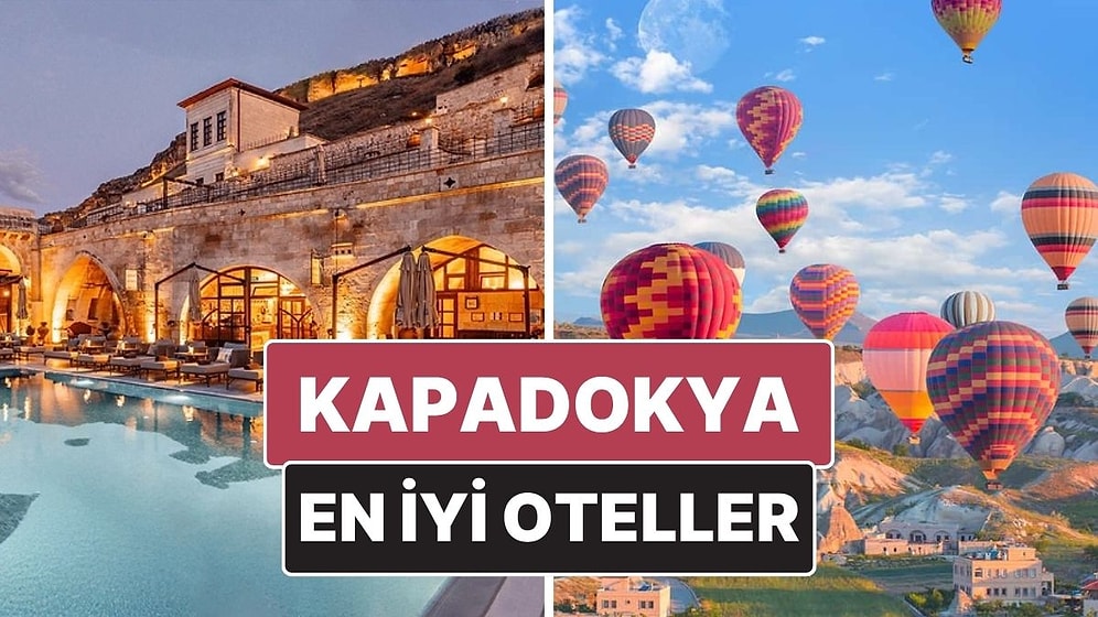 Kapadokya En İyi Oteller! Peri Bacaları Manzaralı Unutulmaz Bir Konaklama Deneyimi
