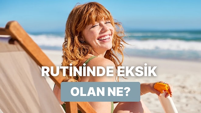 Yaz Bitmeden Günlük Rutinine Neyi Dahil Etmelisin?