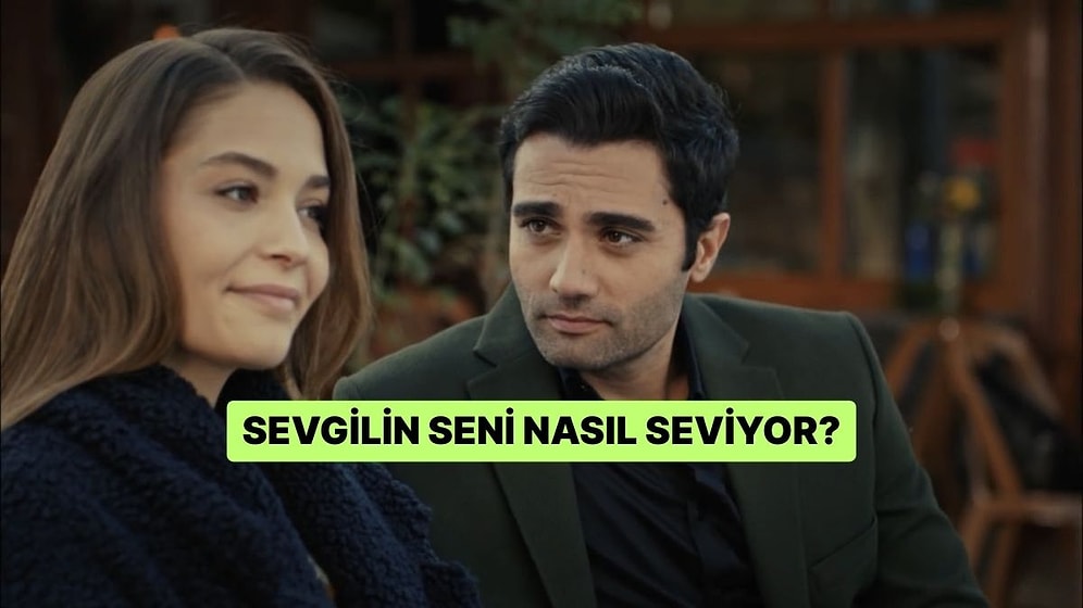 Sevgilin Seni Nasıl Seviyor?