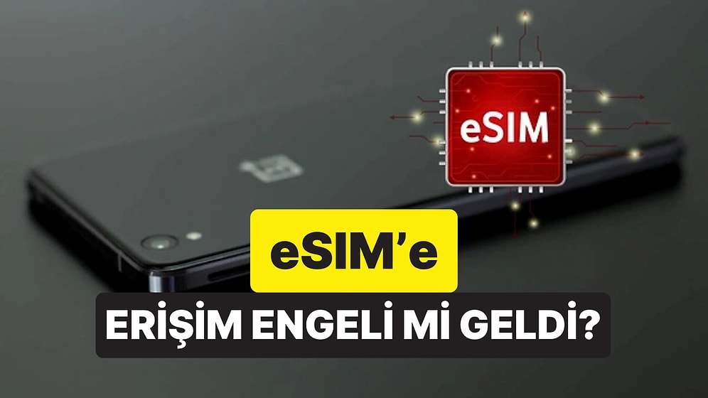 eSIM Nedir, Ne İşe Yarar? Türkiye'de eSIM'e Erişim Engeli mi Getirildi?