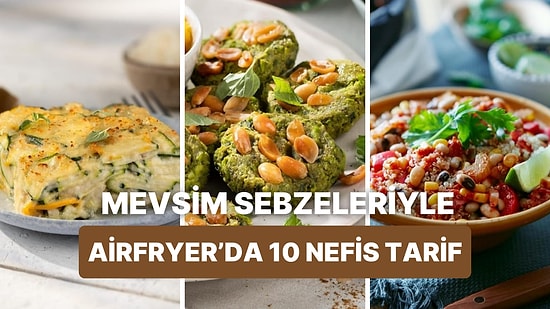 Temmuz Ayına Özel Sebzelerle Philips Çift Hazneli Airfryer'da Pişirebileceğiniz 10 Mevsimlik Yemek Tarifi