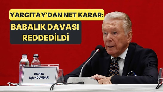 Uğur Dündar Hakkındaki Babalık İddiasına Yargıtay'dan Kesin Ret