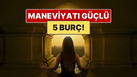 Maneviyatı En Güçlü 5 Burç! İçsel Derinliğiyle Tanınan Ruhani Burçlar Listesi