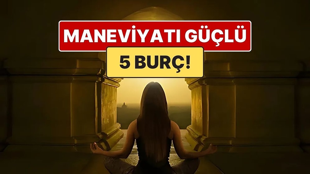 Maneviyatı En Güçlü 5 Burç! İçsel Derinliğiyle Tanınan Ruhani Burçlar Listesi