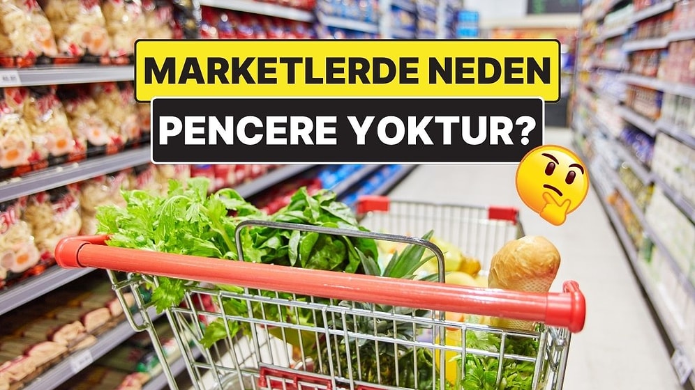 Marketlerde Pencere Olmamasının Ardında Yatan Gizli Taktik
