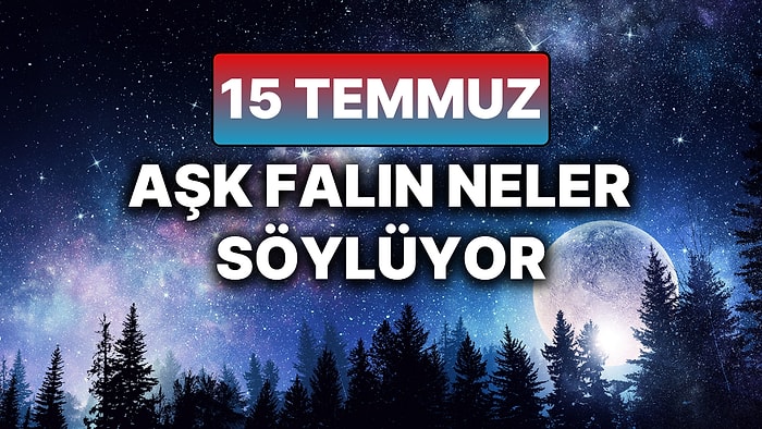 Günlük Aşk Burç Yorumuna Göre 15 Temmuz Salı Günün Nasıl Geçecek?