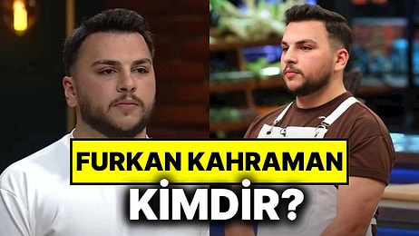 MasterChef 2025’in İlk Yarışmacısı Furkan Kahraman Kimdir?