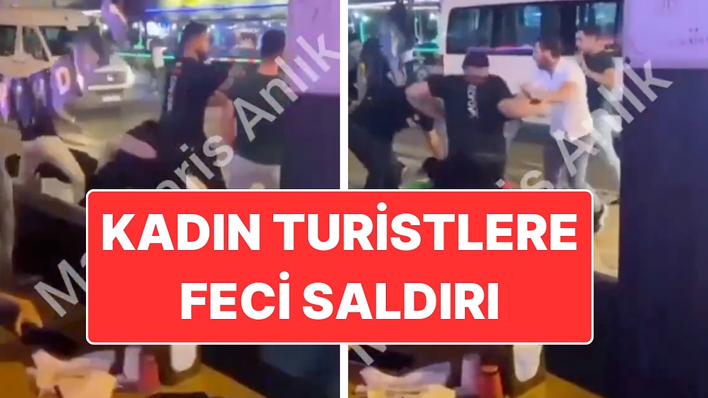 Yine Marmaris Yine Olay: Turist Kadınlara Feci Saldırı