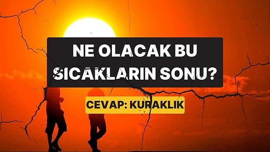 Vahim Tablo: Önümüzdeki 15 Yılda Türkiye "Aşırı Yüksek" Kuraklık Riskiyle Karşı Karşıya
