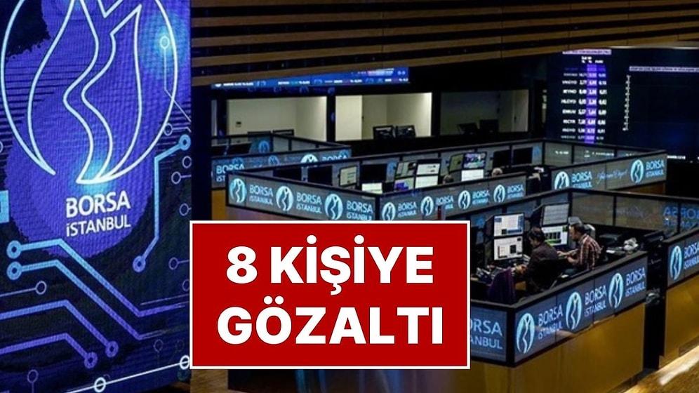 Borsa İstanbul’da Yeni Operasyon: 8 Kişi Hakkında Gözaltı Kararı Verildi