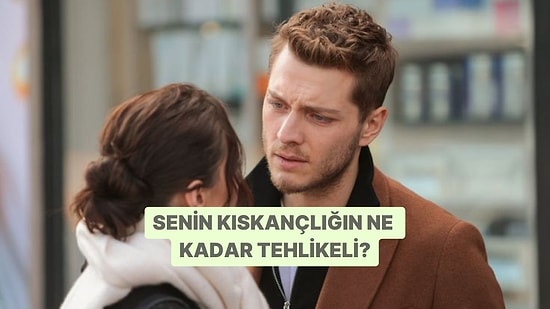Senin Kıskançlığın Ne Kadar Tehlikeli?