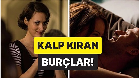 Adeta Can Yakıyorlar: En Çok Kalp Kıran Burçlar