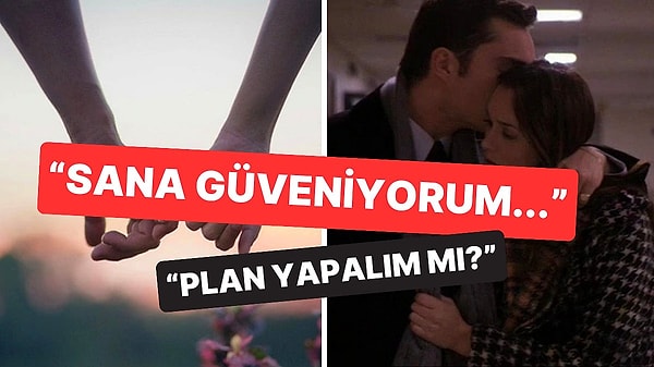 5. Güven Dolu İlişkilerde Partnerlerin Birbirlerine Sık Sık Kurduğu 7 Cümle