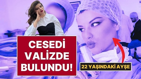 6 Kişi Gözaltında: 22 Yaşındaki Üniversite Öğrencisi Ayşe Tokyaz’ın Cesedi Yol Kenarında Valizde Bulundu!