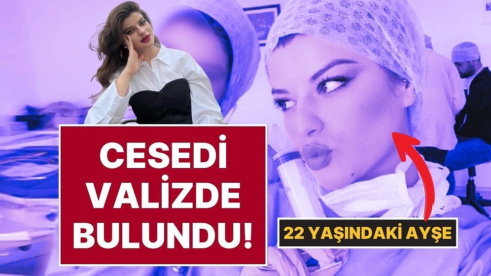 6 Kişi Gözaltında: 22 Yaşındaki Üniversite Öğrencisi Ayşe Tokyaz’ın Cesedi Yol Kenarında Valizde Bulundu!