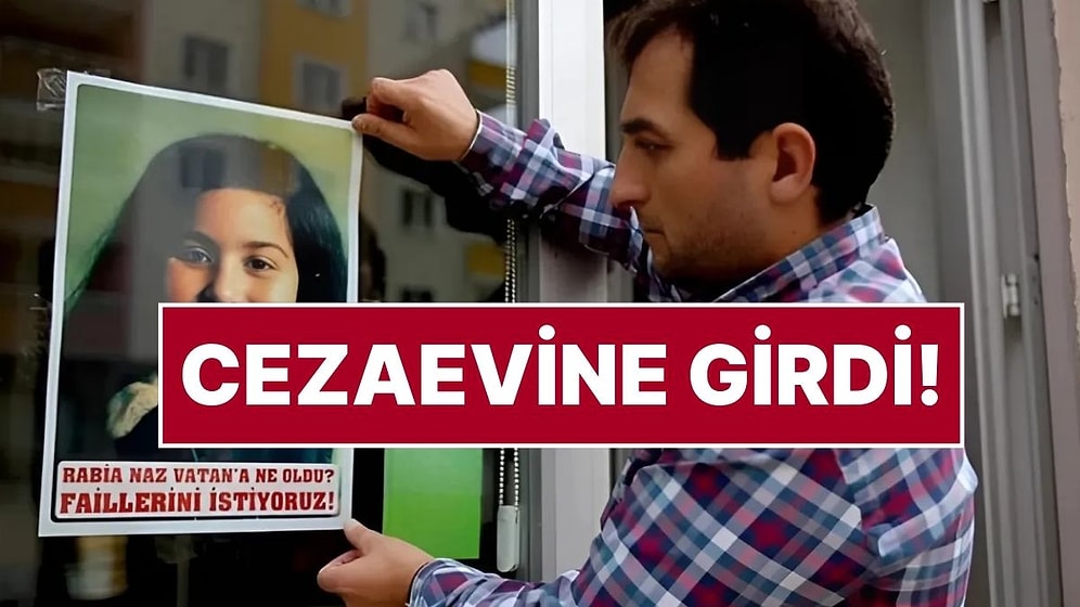 Rabia Naz'ın Babası Şaban Vatan Cezaevine Girdi