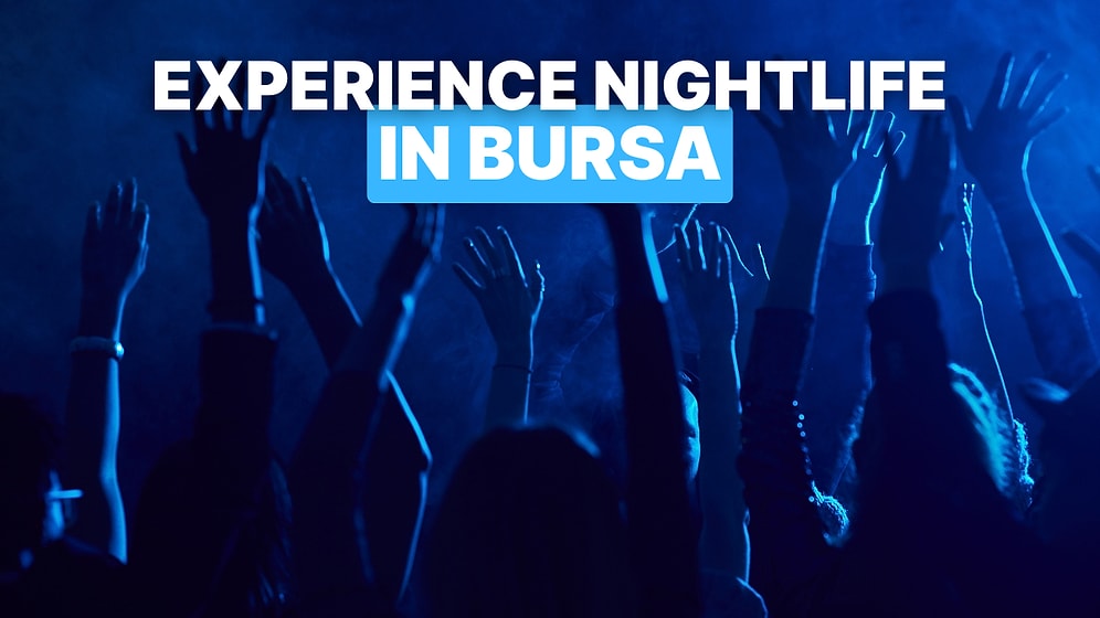 Bursa Nightlife Guide: Top Bars and Clubs to Experience After Dark