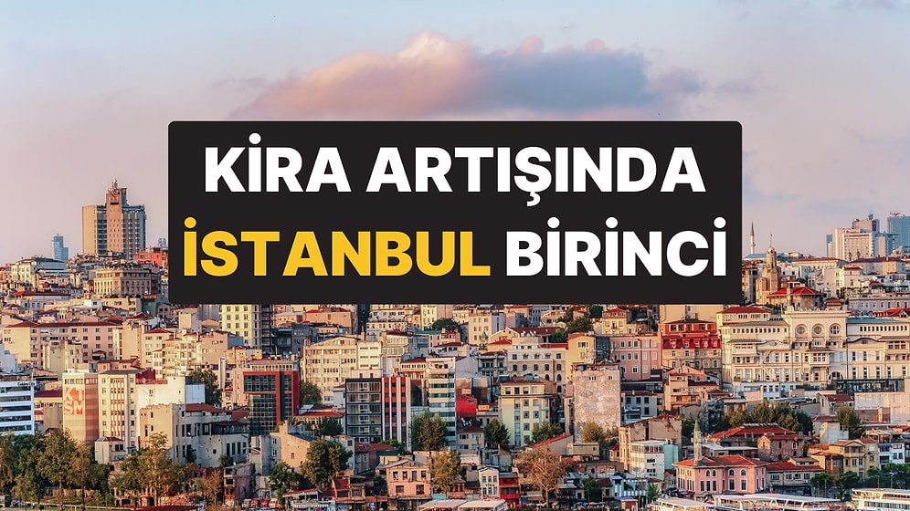İstanbul Dünyanın En Zengin Şehirlerini Geride Bıraktı: Kira Artışında Birinciyiz
