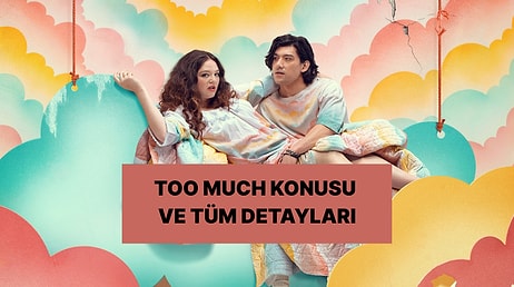 Too Much Dizisinin Konusu Nedir? Too Much Dizisi Oyuncuları ve Tüm Detaylar