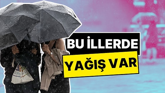 Bu İllere Dikkat! Meteoroloji Kuvvetli Yağış Uyarısı Yaptı