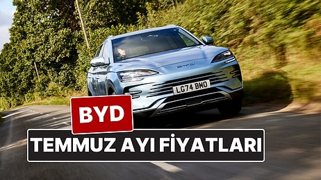 BYD Fiyat Listesi Temmuz 2025! İşte BYD Atto 3, Dolphin, Han, Seal U DM-i, Seal ve Seal U EV Güncel Fiyatları