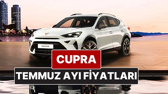 Cupra Fiyat Listesi Temmuz 2025! İşte Cupra Formentor, Leon ve Ateca Güncel Fiyatları