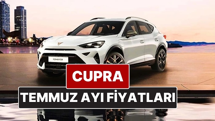 Cupra Fiyat Listesi Temmuz 2025! İşte Cupra Formentor, Leon ve Ateca Güncel Fiyatları