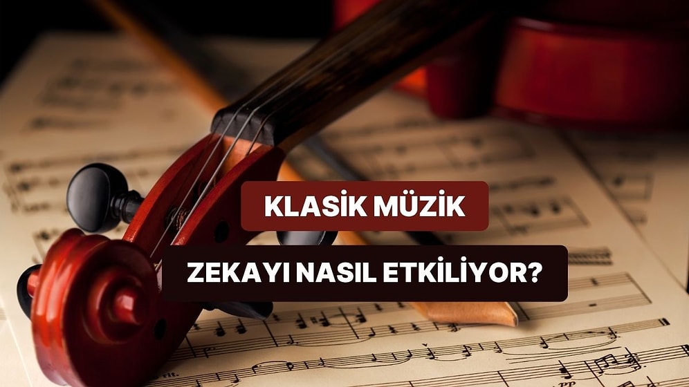 Zeka Gelişiminde Klasik Müziğin Yerini Anlatıyoruz!