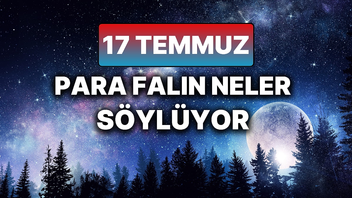 Günlük Para Burç Yorumuna Göre 17 Temmuz Perşembe Günün Nasıl Geçecek?