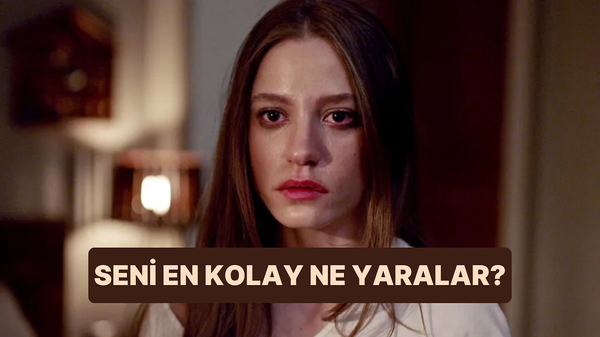 Seni En Kolay Yaralayabilecek Şeyi Söylüyoruz!