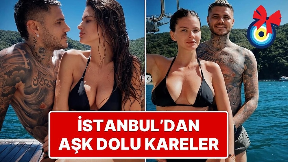 Mauro Icardi ve Sevgilisi China Suarez’in İstanbul Boğazı’ndaki Aşk Dolu Pozları
