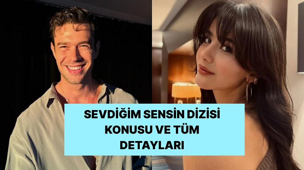 Sevdiğim Sensin Dizisi Konusu Ne? Sevdiğim Sensin Dizisi Oyuncu Kadrosu ve Tüm Detaylar