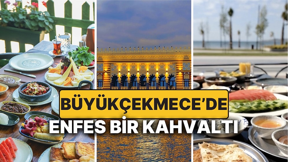 En İyi Büyükçekmece Kahvaltı Mekanları! Büyükçekmece'de En Lezzetli Kahvaltıların Adresi