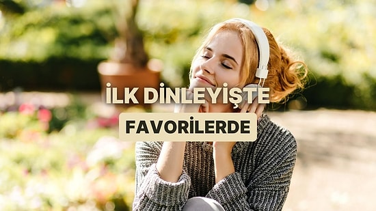 Sadece Bir Kez Dinleyip Favorilere Eklenen 15 Şarkı