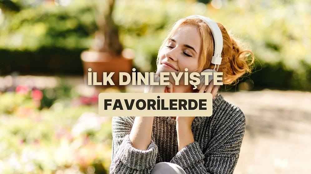 Sadece Bir Kez Dinleyip Favorilere Eklenen 15 Şarkı