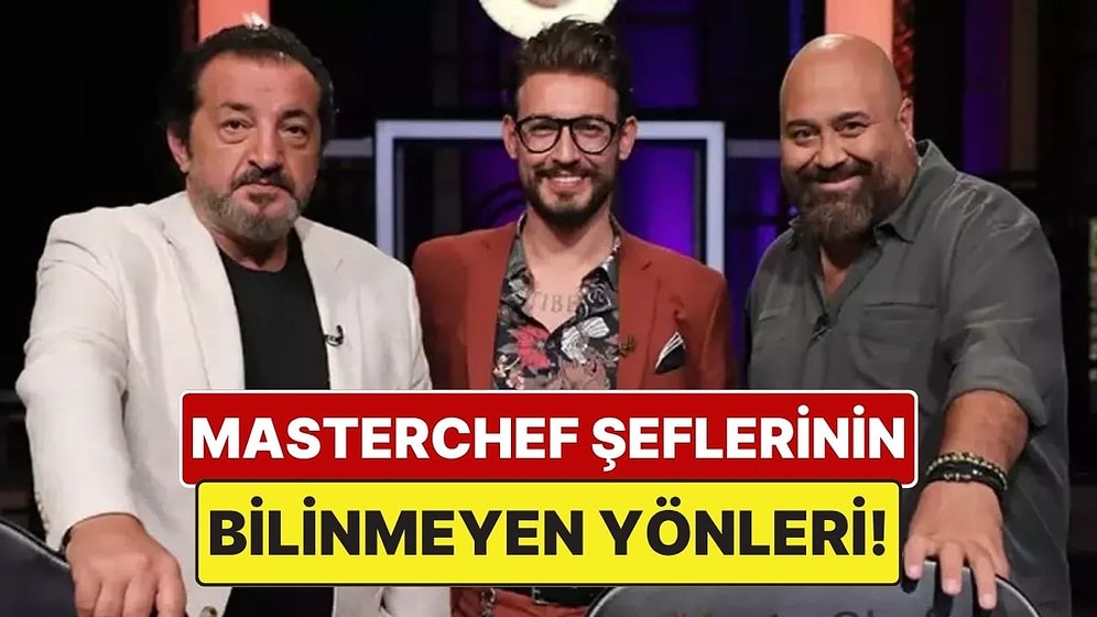 MasterChef Şefleri Hakkında Daha Önce Duymadığınız Bilgiler! Mehmet, Danilo ve Somer Şef’in Bilinmeyen Yönleri