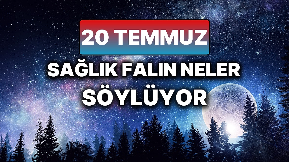 Günlük Sağlık Burç Yorumuna Göre 20 Temmuz Pazar Günün Nasıl Geçecek?