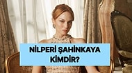 Nilperi Şahinkaya Kimdir, Nereli ve Kaç Yaşında? Nilperi Şahinkaya Hangi Yapımlarda Yer Aldı?