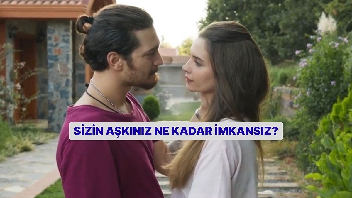 Sizin Aşkınız Ne Kadar İmkansız?