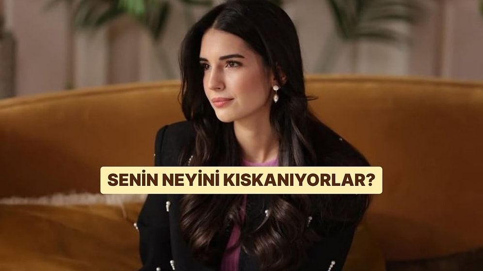 Senin Neyini Kıskanıyorlar?